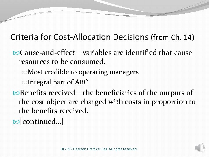 Criteria for Cost-Allocation Decisions (from Ch. 14) Cause-and-effect—variables are identified that cause resources to