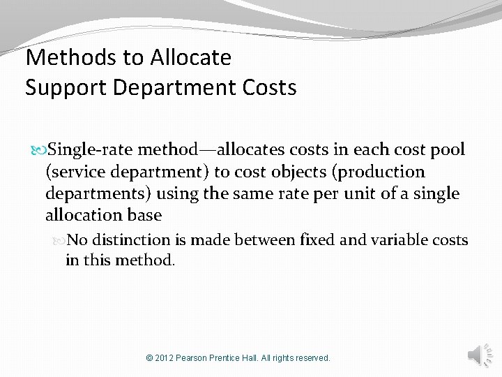 Methods to Allocate Support Department Costs Single-rate method—allocates costs in each cost pool (service