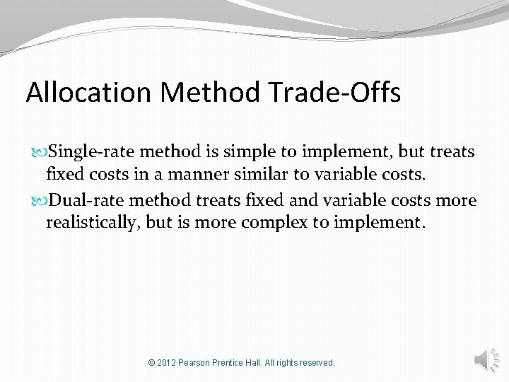 Allocation Method Trade-Offs Single-rate method is simple to implement, but treats fixed costs in