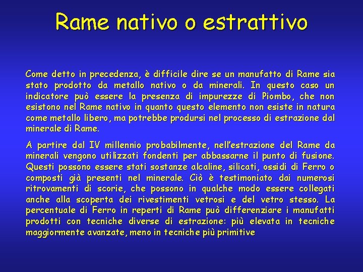 Rame nativo o estrattivo Come detto in precedenza, è difficile dire se un manufatto Rame nativo o estrattivo Come detto in precedenza, è difficile dire se un manufatto