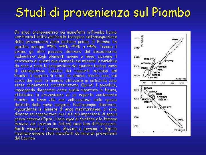 Studi di provenienza sul Piombo Gli studi archeometrici sui manufatti in Piombo hanno verificato