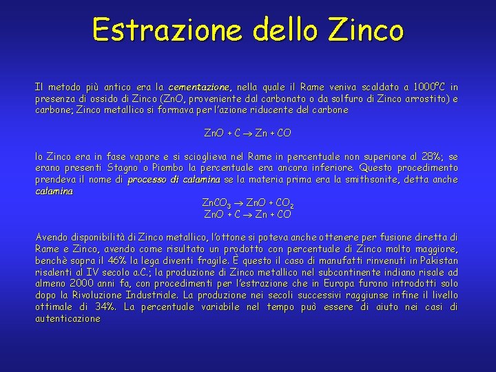 Estrazione dello Zinco Il metodo più antico era la cementazione, nella quale il Rame Estrazione dello Zinco Il metodo più antico era la cementazione, nella quale il Rame