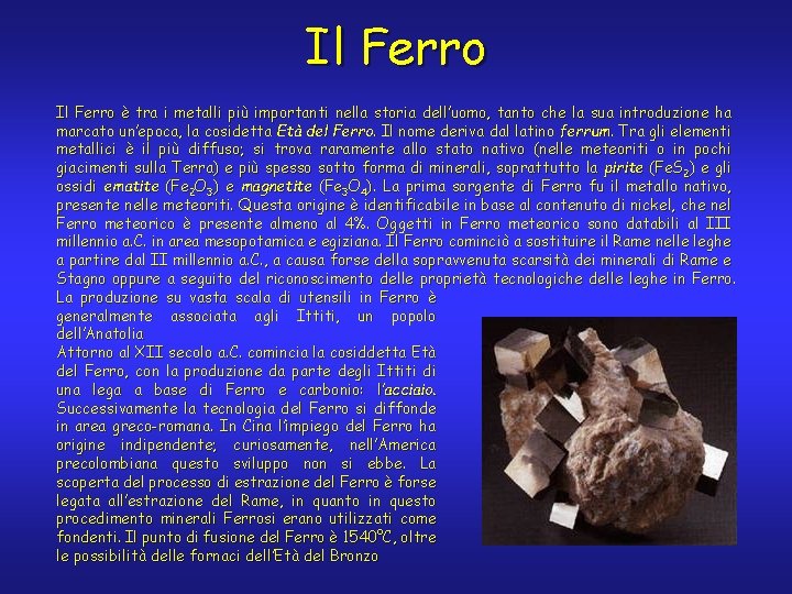 Il Ferro è tra i metalli più importanti nella storia dell’uomo, tanto che la