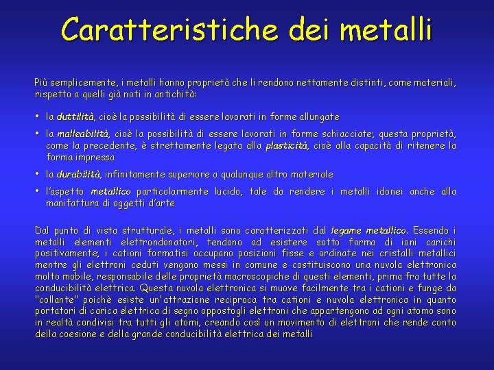 Caratteristiche dei metalli Più semplicemente, i metalli hanno proprietà che li rendono nettamente distinti,