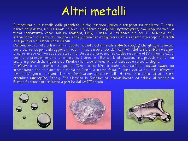 Altri metalli Il mercurio è un metallo dalle proprietà uniche, essendo liquido a temperatura Altri metalli Il mercurio è un metallo dalle proprietà uniche, essendo liquido a temperatura