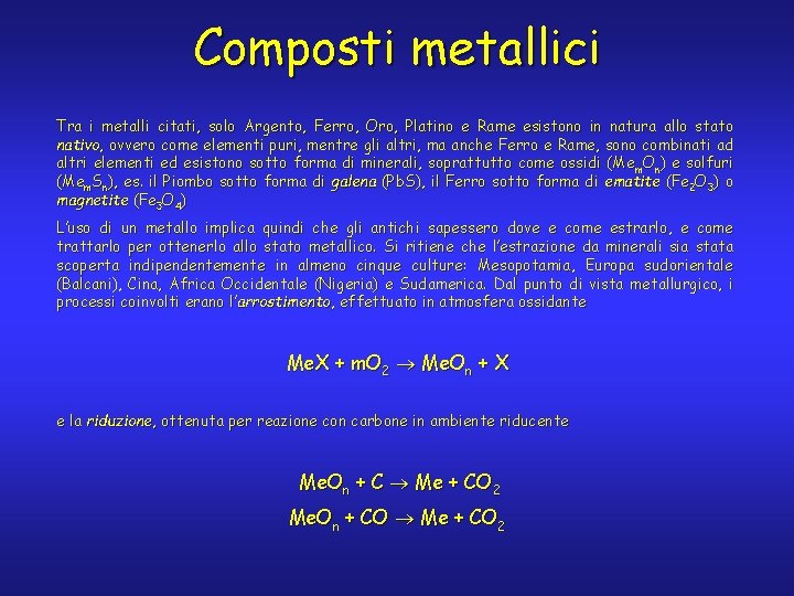 Composti metallici Tra i metalli citati, solo Argento, Ferro, Oro, Platino e Rame esistono Composti metallici Tra i metalli citati, solo Argento, Ferro, Oro, Platino e Rame esistono