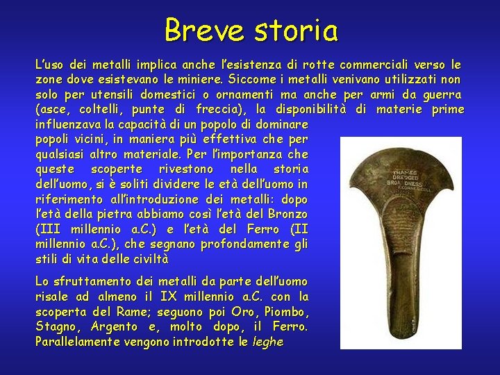 Breve storia L’uso dei metalli implica anche l’esistenza di rotte commerciali verso le zone