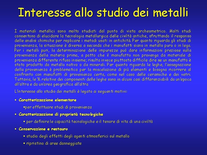 Interesse allo studio dei metalli I materiali metallici sono molto studiati dal punto di