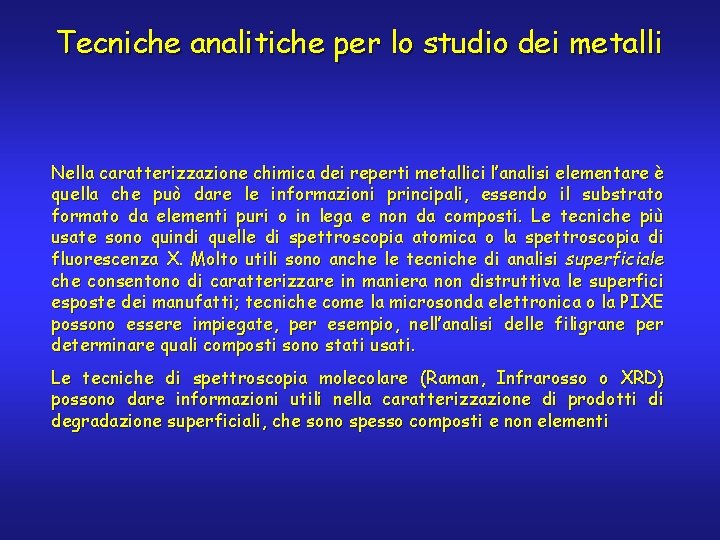 Tecniche analitiche per lo studio dei metalli Nella caratterizzazione chimica dei reperti metallici l’analisi