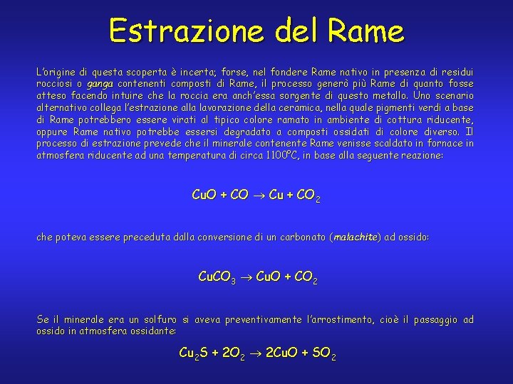 Estrazione del Rame L’origine di questa scoperta è incerta; forse, nel fondere Rame nativo