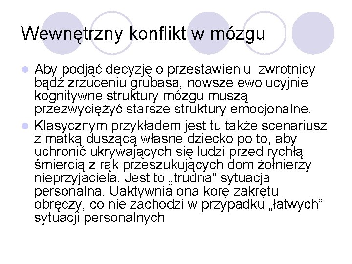 Wewnętrzny konflikt w mózgu Aby podjąć decyzję o przestawieniu zwrotnicy bądź zrzuceniu grubasa, nowsze