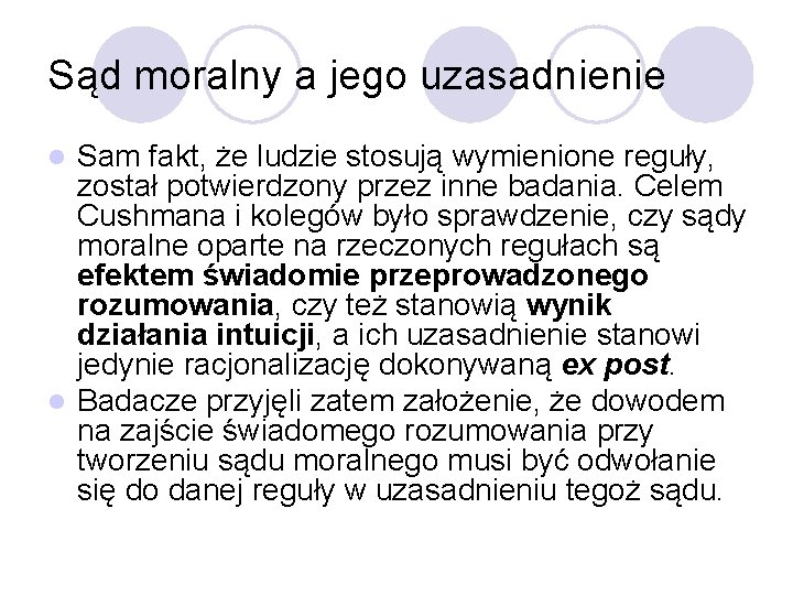 Sąd moralny a jego uzasadnienie Sam fakt, że ludzie stosują wymienione reguły, został potwierdzony