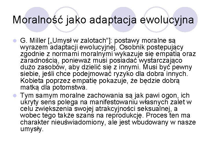 Moralność jako adaptacja ewolucyjna G. Miller [„Umysł w zalotach”]: postawy moralne są wyrazem adaptacji