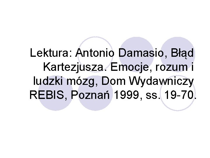 Lektura: Antonio Damasio, Błąd Kartezjusza. Emocje, rozum i ludzki mózg, Dom Wydawniczy REBIS, Poznań