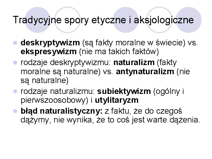 Tradycyjne spory etyczne i aksjologiczne deskryptywizm (są fakty moralne w świecie) vs. ekspresywizm (nie