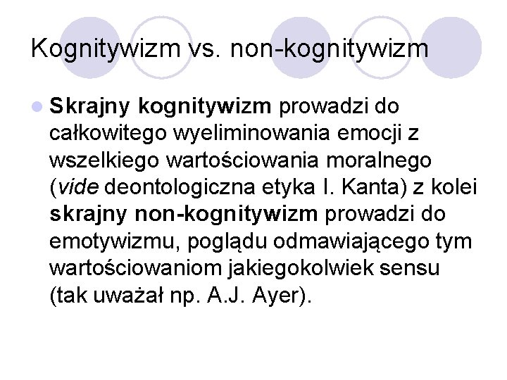 Kognitywizm vs. non-kognitywizm l Skrajny kognitywizm prowadzi do całkowitego wyeliminowania emocji z wszelkiego wartościowania