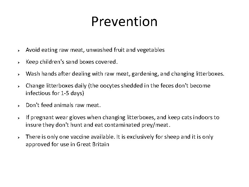 Prevention Ø Avoid eating raw meat, unwashed fruit and vegetables Ø Keep children's sand