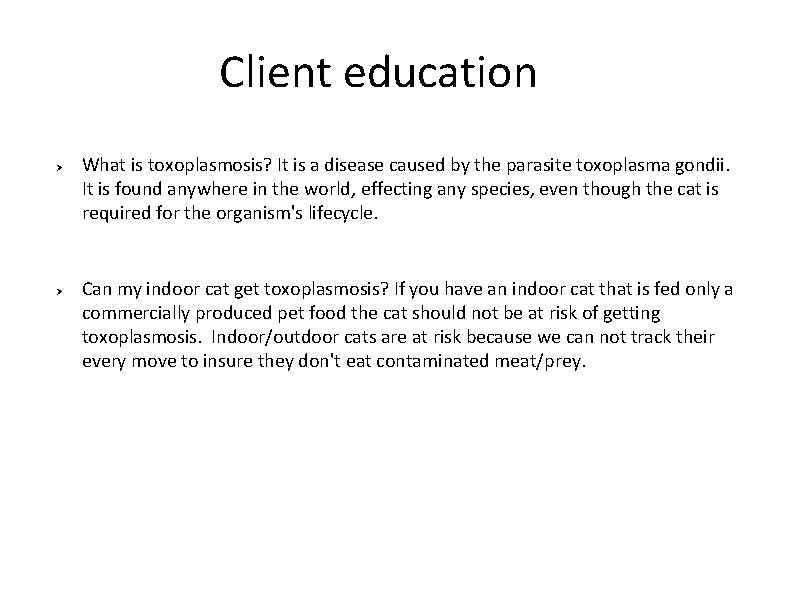 Client education Ø Ø What is toxoplasmosis? It is a disease caused by the