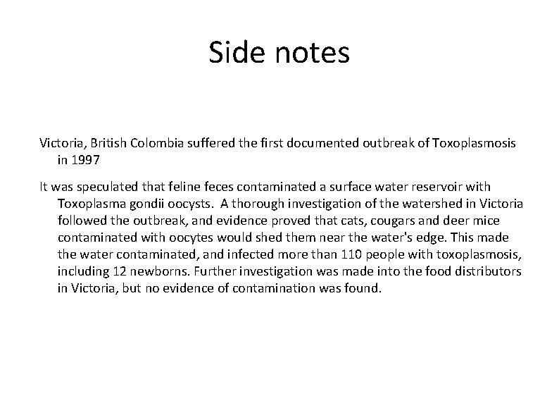 Side notes Victoria, British Colombia suffered the first documented outbreak of Toxoplasmosis in 1997