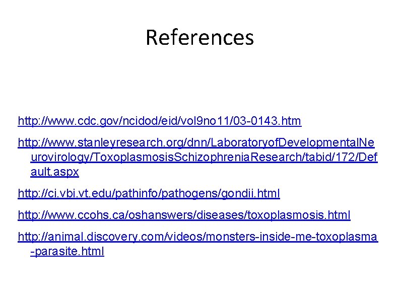 References http: //www. cdc. gov/ncidod/eid/vol 9 no 11/03 -0143. htm http: //www. stanleyresearch. org/dnn/Laboratoryof.