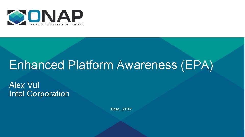 Enhanced Platform Awareness (EPA) Alex Vul Intel Corporation Date , 2017 