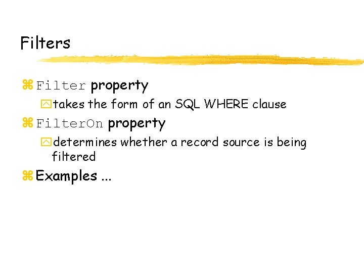 Filters z Filter property ytakes the form of an SQL WHERE clause z Filter.