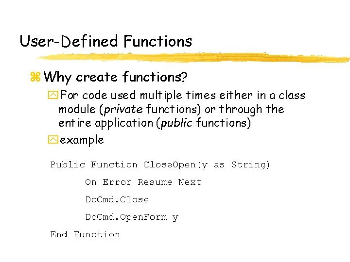 User-Defined Functions z Why create functions? y. For code used multiple times either in