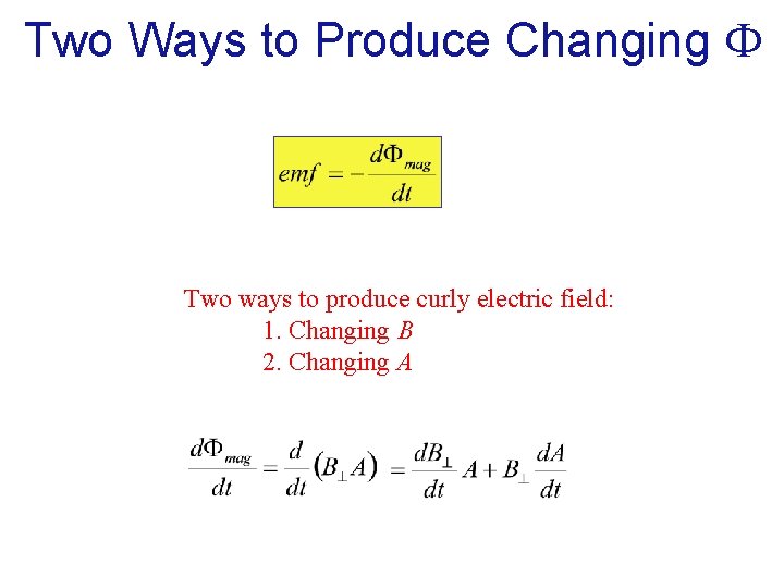 Two Ways to Produce Changing Two ways to produce curly electric field: 1. Changing
