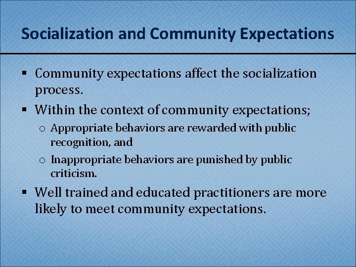 Socialization and Community Expectations § Community expectations affect the socialization process. § Within the