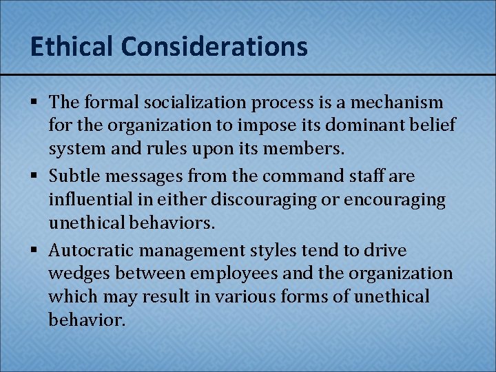 Ethical Considerations § The formal socialization process is a mechanism for the organization to