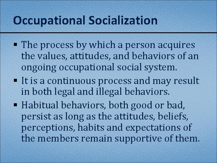 Occupational Socialization § The process by which a person acquires the values, attitudes, and