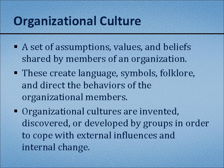 Organizational Culture § A set of assumptions, values, and beliefs shared by members of