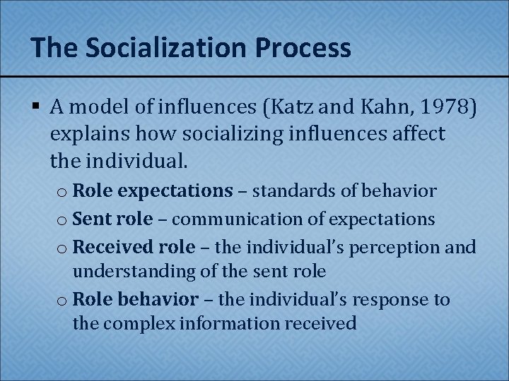 The Socialization Process § A model of influences (Katz and Kahn, 1978) explains how