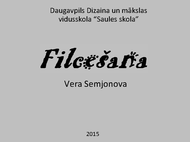 Daugavpils Dizaina un mākslas vidusskola “Saules skola” Vera Semjonova 2015 