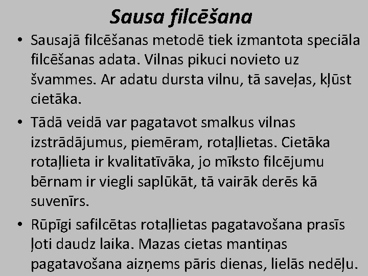 Sausa filcēšana • Sausajā filcēšanas metodē tiek izmantota speciāla filcēšanas adata. Vilnas pikuci novieto