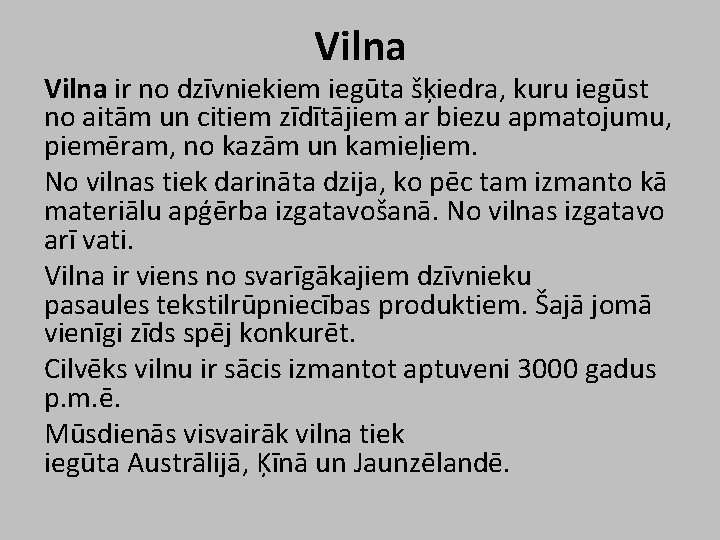 Vilna ir no dzīvniekiem iegūta šķiedra, kuru iegūst no aitām un citiem zīdītājiem ar