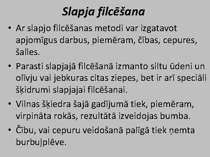 Slapja filcēšana • Ar slapjo filcēšanas metodi var izgatavot apjomīgus darbus, piemēram, čības, cepures,