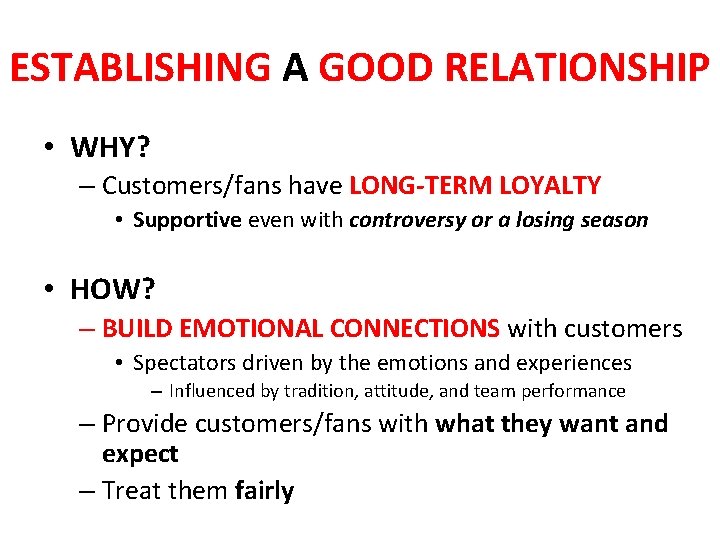 ESTABLISHING A GOOD RELATIONSHIP • WHY? – Customers/fans have LONG-TERM LOYALTY • Supportive even