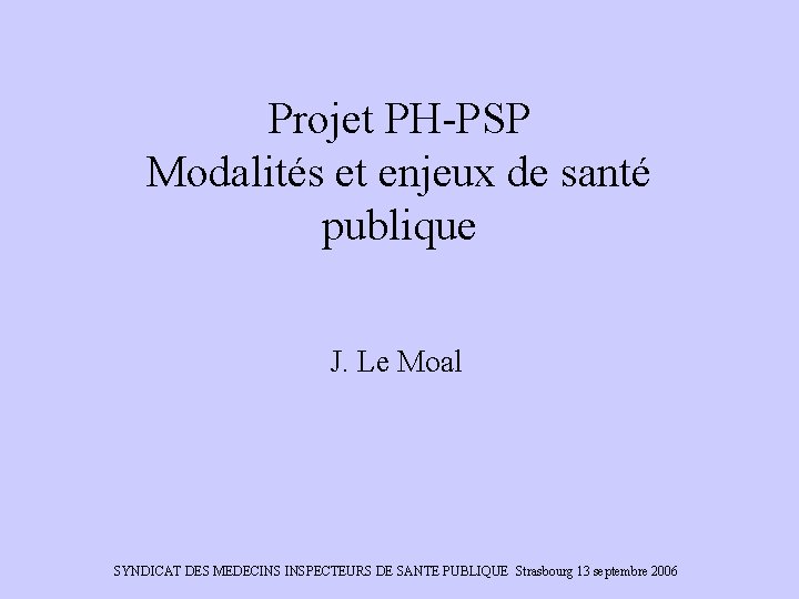 Projet PH-PSP Modalités et enjeux de santé publique J. Le Moal SYNDICAT DES MEDECINS