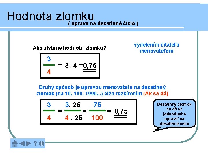 Hodnota zlomku ( úprava na desatinné číslo ) Ako zistíme hodnotu zlomku? 3 4