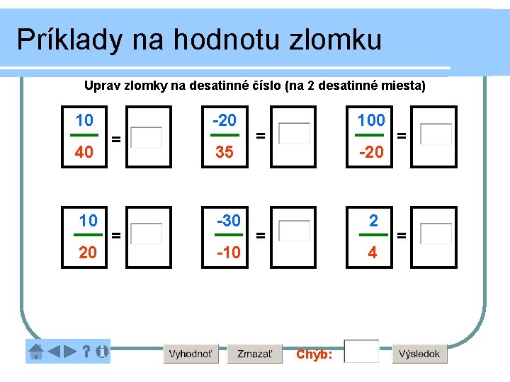 Príklady na hodnotu zlomku Uprav zlomky na desatinné číslo (na 2 desatinné miesta) 10