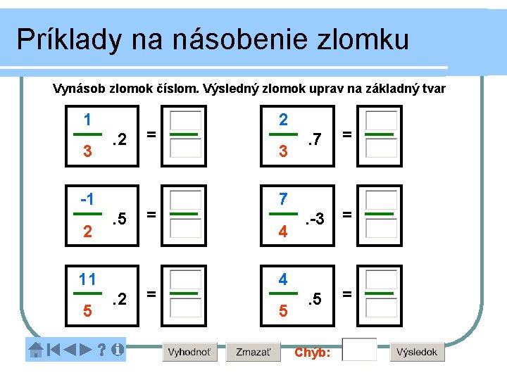 Príklady na násobenie zlomku Vynásob zlomok číslom. Výsledný zlomok uprav na základný tvar 1