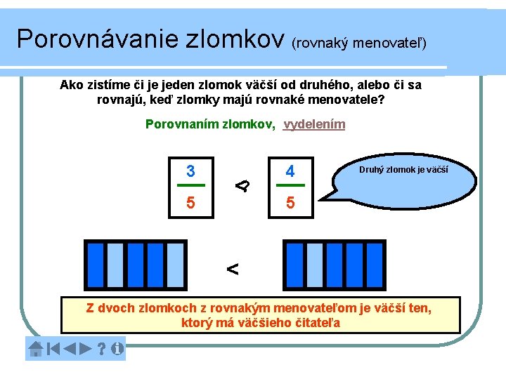 Porovnávanie zlomkov (rovnaký menovateľ) Ako zistíme či je jeden zlomok väčší od druhého, alebo