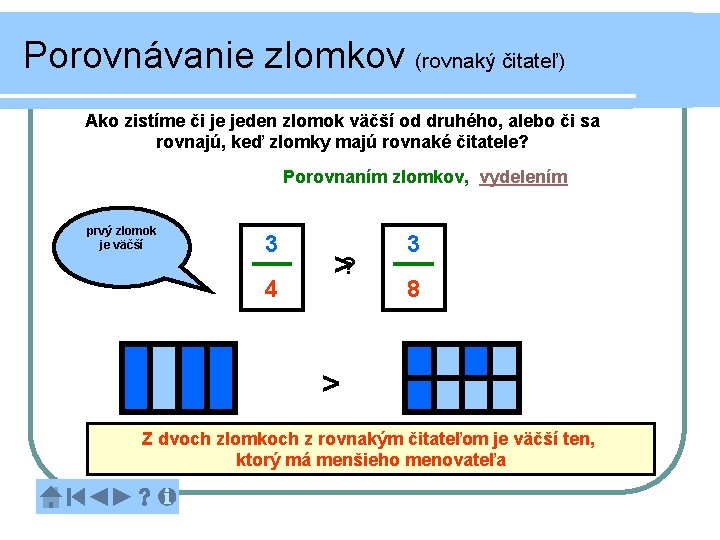 Porovnávanie zlomkov (rovnaký čitateľ) Ako zistíme či je jeden zlomok väčší od druhého, alebo