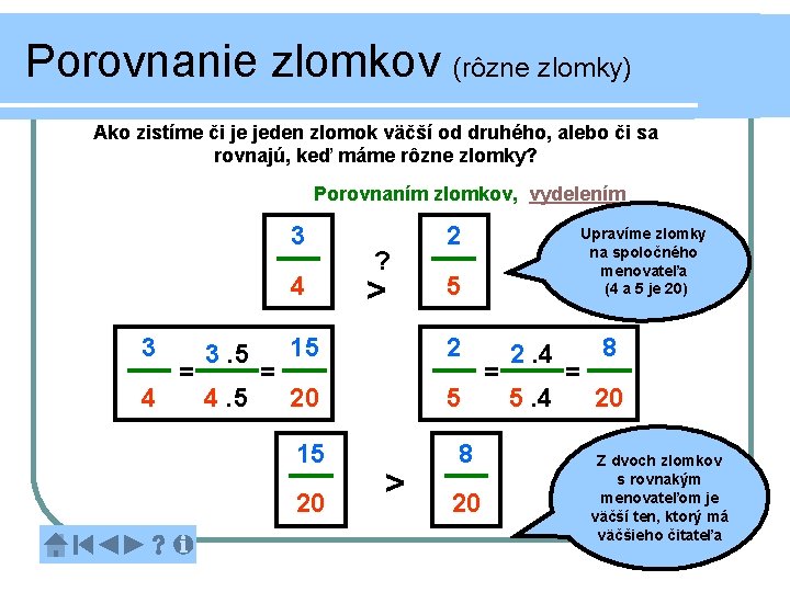 Porovnanie zlomkov (rôzne zlomky) Ako zistíme či je jeden zlomok väčší od druhého, alebo