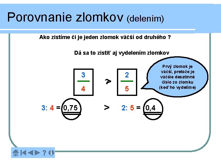 Porovnanie zlomkov (delením) Ako zistíme či je jeden zlomok väčší od druhého ? Dá