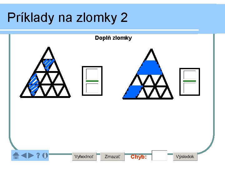 Príklady na zlomky 2 Doplň zlomky Chýb: 