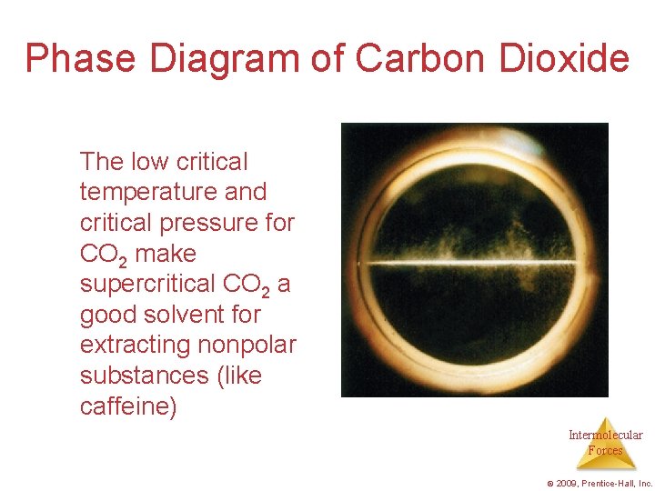 Phase Diagram of Carbon Dioxide The low critical temperature and critical pressure for CO