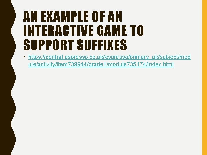 AN EXAMPLE OF AN INTERACTIVE GAME TO SUPPORT SUFFIXES • https: //central. espresso. co.