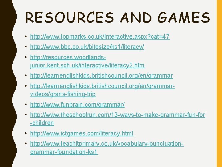 RESOURCES AND GAMES • http: //www. topmarks. co. uk/Interactive. aspx? cat=47 • http: //www.